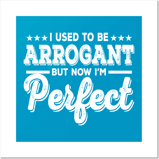 I Used To Be Arrogant But Now I'm Perfect Wall Art by kimmieshops